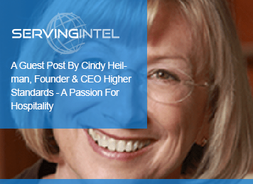 A GUEST POST BY CINDY HEILMAN, FOUNDER & CEO HIGHER STANDARDS – A PASSION FOR HOSPITALITY