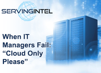 When I.T. Managers Fail – “Cloud Only, Please.”